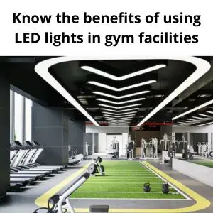 Know the benefits of using LED lights in gym facilities